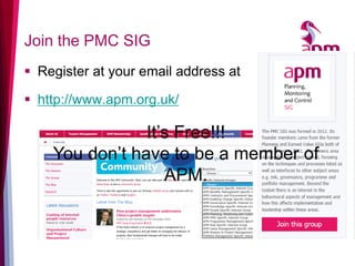 Join the PMC SIG 
Register at your email address at 
http://www.apm.org.uk/ 
It’s Free!!! You don’t have to be a member of APM.  