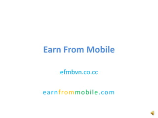 Earn From Mobile

    efmbvn.co.cc

earnfrommobile.com
 
