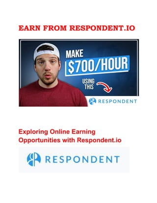 EARN FROM RESPONDENT.IO
Exploring Online Earning
Opportunities with Respondent.io
 