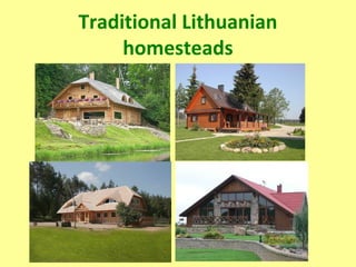 Traditional Lithuanian
homesteads
 