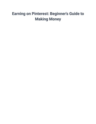 Earning on Pinterest: Beginner's Guide to
Making Money
 