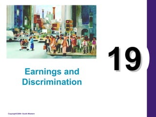 Copyright©2004 South-Western
1919Earnings and
Discrimination
 