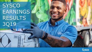 SYSCO
EARNINGS
RESULTS
3Q19
 