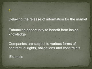 4-

Delaying the release of information for the market

Enhancing opportunity to benefit from inside
knowledge

Companies are subject to various forms of
contractual rights, obligations and constraints

Example
 