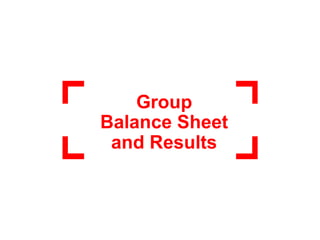 Group
Balance Sheet
and Results
 