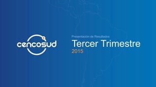 Presentación de Resultados
Tercer Trimestre
2015
 