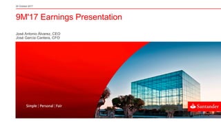9M'17 Earnings Presentation
26 October 2017
José Antonio Álvarez, CEO
José García Cantera, CFO
 