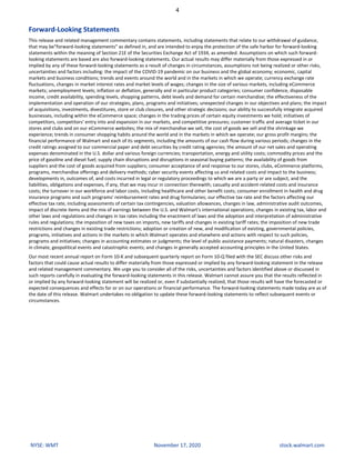 Forward-Looking	Statements
This	release	and	related	management	commentary	contains	statements,	including	statements	that	relate	to	our	withdrawal	of	guidance,	
that	may	be"forward-looking	statements"	as	defined	in,	and	are	intended	to	enjoy	the	protection	of	the	safe	harbor	for	forward-looking	
statements	within	the	meaning	of	Section	21E	of	the	Securities	Exchange	Act	of	1934,	as	amended.	Assumptions	on	which	such	forward-
looking	statements	are	based	are	also	forward-looking	statements.	Our	actual	results	may	differ	materially	from	those	expressed	in	or	
implied	by	any	of	these	forward-looking	statements	as	a	result	of	changes	in	circumstances,	assumptions	not	being	realized	or	other	risks,	
uncertainties	and	factors	including:	the	impact	of	the	COVID-19	pandemic	on	our	business	and	the	global	economy;	economic,	capital	
markets	and	business	conditions;	trends	and	events	around	the	world	and	in	the	markets	in	which	we	operate;	currency	exchange	rate	
fluctuations,	changes	in	market	interest	rates	and	market	levels	of	wages;	changes	in	the	size	of	various	markets,	including	eCommerce	
markets;	unemployment	levels;	inflation	or	deflation,	generally	and	in	particular	product	categories;	consumer	confidence,	disposable	
income,	credit	availability,	spending	levels,	shopping	patterns,	debt	levels	and	demand	for	certain	merchandise;	the	effectiveness	of	the	
implementation	and	operation	of	our	strategies,	plans,	programs	and	initiatives;	unexpected	changes	in	our	objectives	and	plans;	the	impact	
of	acquisitions,	investments,	divestitures,	store	or	club	closures,	and	other	strategic	decisions;	our	ability	to	successfully	integrate	acquired	
businesses,	including	within	the	eCommerce	space;	changes	in	the	trading	prices	of	certain	equity	investments	we	hold;	initiatives	of	
competitors,	competitors'	entry	into	and	expansion	in	our	markets,	and	competitive	pressures;	customer	traffic	and	average	ticket	in	our	
stores	and	clubs	and	on	our	eCommerce	websites;	the	mix	of	merchandise	we	sell,	the	cost	of	goods	we	sell	and	the	shrinkage	we	
experience;	trends	in	consumer	shopping	habits	around	the	world	and	in	the	markets	in	which	we	operate;	our	gross	profit	margins;	the	
financial	performance	of	Walmart	and	each	of	its	segments,	including	the	amounts	of	our	cash	flow	during	various	periods;	changes	in	the	
credit	ratings	assigned	to	our	commercial	paper	and	debt	securities	by	credit	rating	agencies;	the	amount	of	our	net	sales	and	operating	
expenses	denominated	in	the	U.S.	dollar	and	various	foreign	currencies;	transportation,	energy	and	utility	costs;	commodity	prices	and	the	
price	of	gasoline	and	diesel	fuel;	supply	chain	disruptions	and	disruptions	in	seasonal	buying	patterns;	the	availability	of	goods	from	
suppliers	and	the	cost	of	goods	acquired	from	suppliers;	consumer	acceptance	of	and	response	to	our	stores,	clubs,	eCommerce	platforms,	
programs,	merchandise	offerings	and	delivery	methods;	cyber	security	events	affecting	us	and	related	costs	and	impact	to	the	business;	
developments	in,	outcomes	of,	and	costs	incurred	in	legal	or	regulatory	proceedings	to	which	we	are	a	party	or	are	subject,	and	the	
liabilities,	obligations	and	expenses,	if	any,	that	we	may	incur	in	connection	therewith;	casualty	and	accident-related	costs	and	insurance	
costs;	the	turnover	in	our	workforce	and	labor	costs,	including	healthcare	and	other	benefit	costs;	consumer	enrollment	in	health	and	drug	
insurance	programs	and	such	programs'	reimbursement	rates	and	drug	formularies;	our	effective	tax	rate	and	the	factors	affecting	our	
effective	tax	rate,	including	assessments	of	certain	tax	contingencies,	valuation	allowances,	changes	in	law,	administrative	audit	outcomes,	
impact	of	discrete	items	and	the	mix	of	earnings	between	the	U.S.	and	Walmart's	international	operations;	changes	in	existing	tax,	labor	and	
other	laws	and	regulations	and	changes	in	tax	rates	including	the	enactment	of	laws	and	the	adoption	and	interpretation	of	administrative	
rules	and	regulations;	the	imposition	of	new	taxes	on	imports,	new	tariffs	and	changes	in	existing	tariff	rates;	the	imposition	of	new	trade	
restrictions	and	changes	in	existing	trade	restrictions;	adoption	or	creation	of	new,	and	modification	of	existing,	governmental	policies,	
programs,	initiatives	and	actions	in	the	markets	in	which	Walmart	operates	and	elsewhere	and	actions	with	respect	to	such	policies,	
programs	and	initiatives;	changes	in	accounting	estimates	or	judgments;	the	level	of	public	assistance	payments;	natural	disasters,	changes	
in	climate,	geopolitical	events	and	catastrophic	events;	and	changes	in	generally	accepted	accounting	principles	in	the	United	States.
Our	most	recent	annual	report	on	Form	10-K	and	subsequent	quarterly	report	on	Form	10-Q	filed	with	the	SEC	discuss	other	risks	and	
factors	that	could	cause	actual	results	to	differ	materially	from	those	expressed	or	implied	by	any	forward-looking	statement	in	the	release	
and	related	management	commentary.	We	urge	you	to	consider	all	of	the	risks,	uncertainties	and	factors	identified	above	or	discussed	in	
such	reports	carefully	in	evaluating	the	forward-looking	statements	in	this	release.	Walmart	cannot	assure	you	that	the	results	reflected	in	
or	implied	by	any	forward-looking	statement	will	be	realized	or,	even	if	substantially	realized,	that	those	results	will	have	the	forecasted	or	
expected	consequences	and	effects	for	or	on	our	operations	or	financial	performance.	The	forward-looking	statements	made	today	are	as	of	
the	date	of	this	release.	Walmart	undertakes	no	obligation	to	update	these	forward-looking	statements	to	reflect	subsequent	events	or	
circumstances.
4
NYSE:	WMT November	17,	2020 stock.walmart.com
 