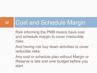Risk Metrics connected the IMS
WATCH DOMAIN
RISK*
Transition Thresholds
PROBLEM DOMAIN
Feb 96 Mar 96 Apr 96
Time
Pessimistic
Expected
Optimistic
MITIGATION
DOMAIN
Accept
12
10
8
6
4
2
May 96
Event #1 2 3 4 65
22
 