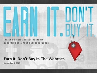 Earn It. Don’t Buy It. The Webcast.
November 8, 2013

 