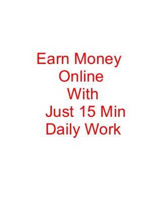 Earn Money
Online
With
Just 15 Min
Daily Work
 