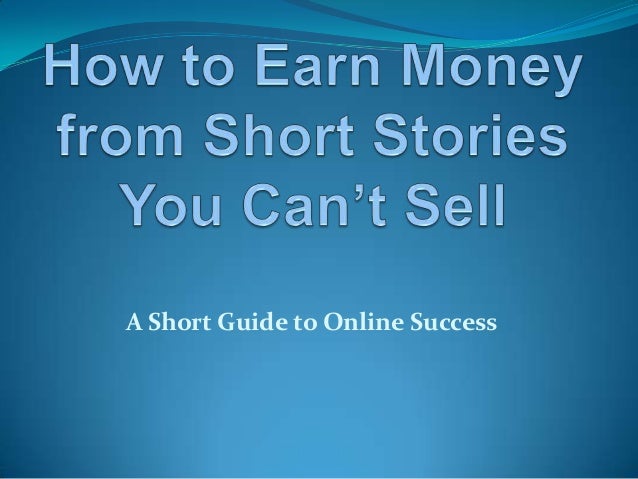 Earn Money From Short Stories That Don T Sell - 