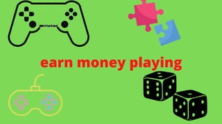 earn money playing
 