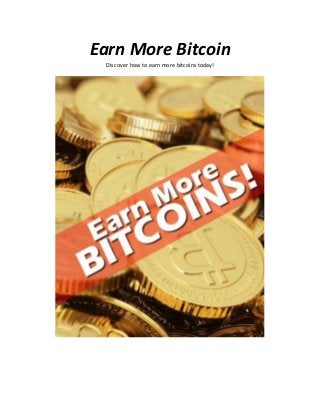 Earn More Bitcoin
Discover how to earn more bitcoins today!
 