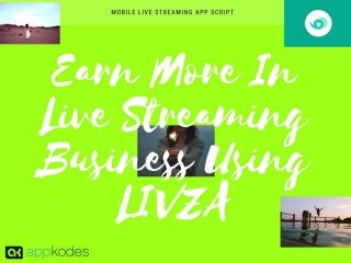 Earn more in live streaming business using livza