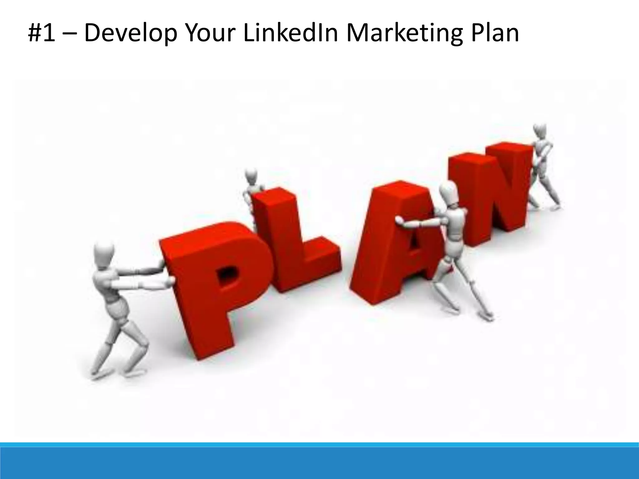 #1 – Develop Your LinkedIn Marketing Plan