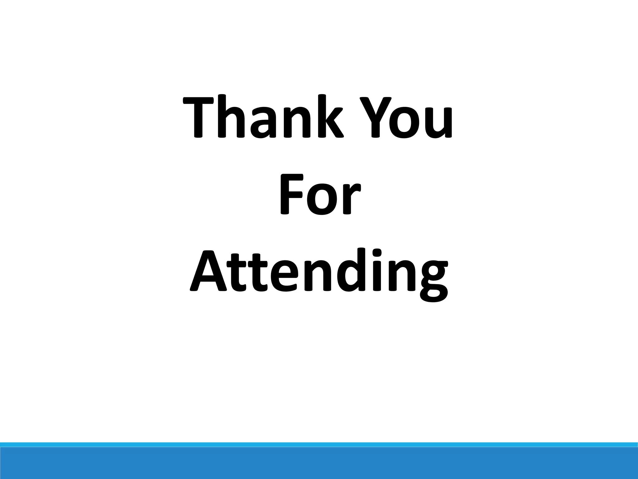 Thank You
For
Attending