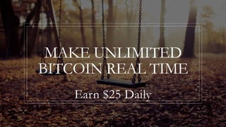 MAKE UNLIMITED
BITCOIN REAL TIME
Earn $25 Daily
 