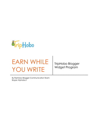 EARN WHILE
YOU WRITE
TripHobo Blogger
Widget Program
By TripHobo Blogger Communication Team
Skype: triphobo.t
 