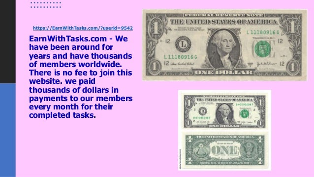 https://EarnWithTasks.com/?userid=9542
EarnWithTasks.com - We
have been around for
years and have thousands
of members worldwide.
There is no fee to join this
website. we paid
thousands of dollars in
payments to our members
every month for their
completed tasks.
 