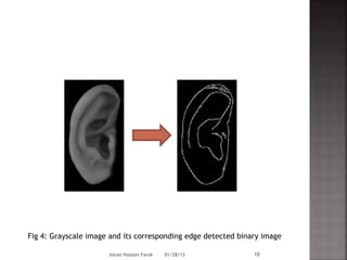 Fig 4: Grayscale image and its corresponding edge detected binary image

                      Imran Hossain Faruk   01/28/13           10
 