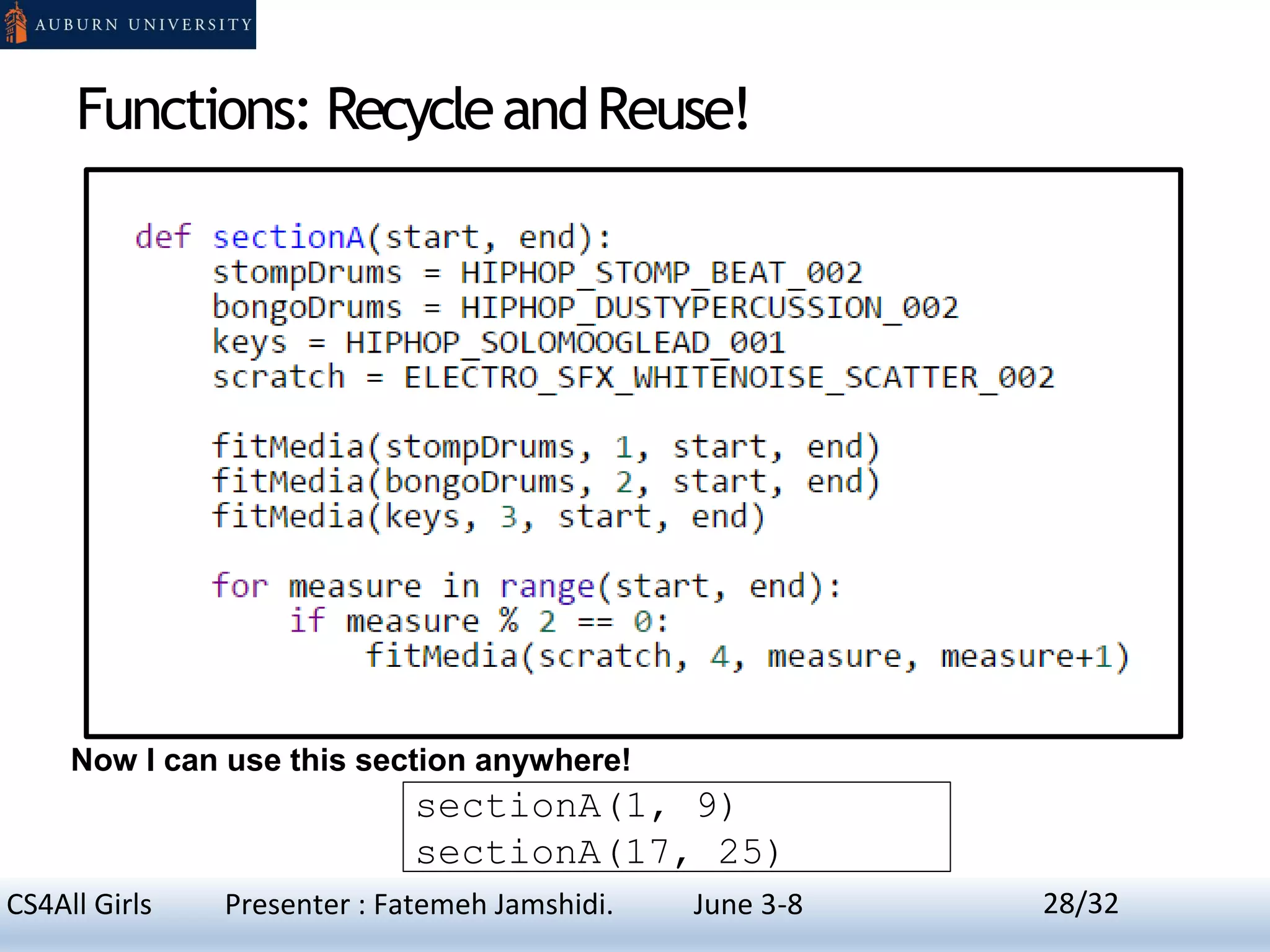 Functions: RecycleandReuse!
Now I can use this section anywhere!
sectionA(1, 9)
sectionA(17, 25)
28CS4All Girls Presenter : Fatemeh Jamshidi. June 3-8 28/32
 