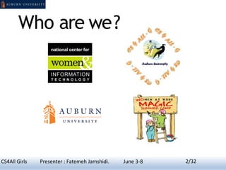 Who are we?
CS4All Girls Presenter : Fatemeh Jamshidi. June 3-8 2/32
N
 
