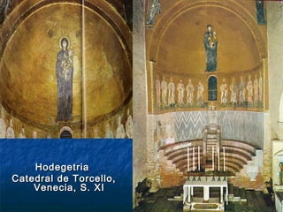 HodegetriaHodegetria
Catedral de Torcello,Catedral de Torcello,
Venecia, S. XIVenecia, S. XI
 