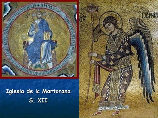 Iglesia de la MartoranaIglesia de la Martorana
S. XIIS. XII
 