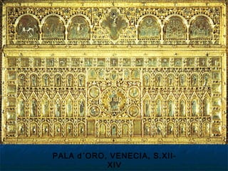 PALA d´ORO, VENECIA, S.XII-
XIV
 