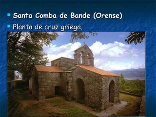  Santa Comba de Bande (Orense)Santa Comba de Bande (Orense)
 Planta de cruz griega.Planta de cruz griega.
 
