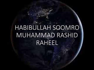 HABIBULLAH SOOMRO
MUHAMMAD RASHID
RAHEEL
 