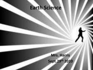 Earth Science Mrs. Harris Sept.29th 2010 