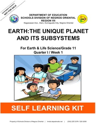 EARTH:THE UNIQUE PLANET
AND ITS SUBSYSTEMS
For Earth & Life Science/Grade 11
Quarter I / Week 1
 