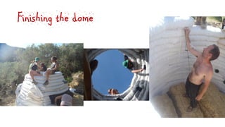 Finishing the dome
 