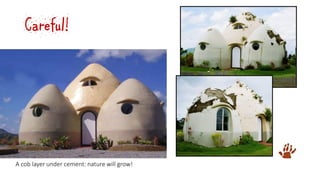 Careful!
A cob layer under cement: nature will grow!
 