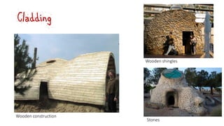 Cladding
Wooden shingles
Wooden construction
Stones
 