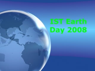 IST Earth Day 2008 