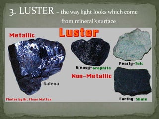 3. LUSTER – the way light looks which come
from mineral’s surface
 