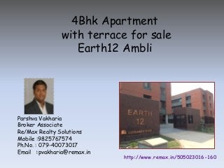 4Bhk Apartment
with terrace for sale
Earth12 Ambli

Parshva Vakharia
Broker Associate
Re/Max Realty Solutions
Mobile :9825767574
Ph.No. : 079-40073017
Email :pvakharia@remax.in

http://www.remax.in/505023016-160

 