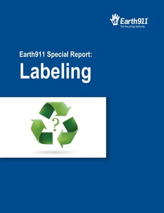 Earth911 Special Report:

Labeling




                           Earth911 Special Report: Labeling
 