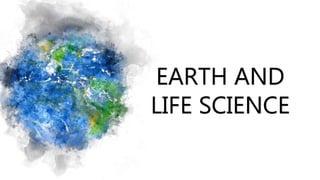 EARTH AND
LIFE SCIENCE
 