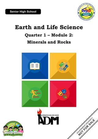 Earth and Life Science
Quarter 1 – Module 2:
Minerals and Rocks
 
