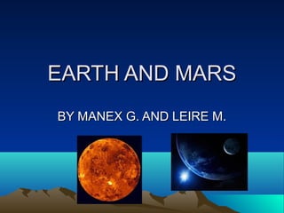 EARTH AND MARS
BY MANEX G. AND LEIRE M.
 