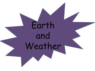 Earth 
and 
Weather 
 