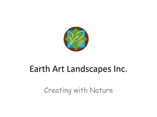 Earth Art Landscapes Inc. Creating with Nature 