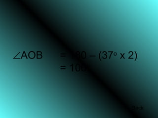 ∠AOB = 180 – (37o
x 2)
= 106o
Back
 