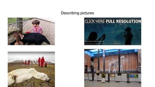 Describing pictures
 