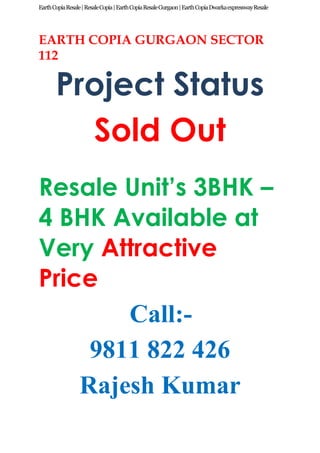 Earth Copia Resale | Resale Copia | Earth Copia Resale Gurgaon | Earth Copia Dwarka expressway Resale




EARTH COPIA GURGAON SECTOR
112

       Project Status
         Sold Out
Resale Unit’s 3BHK –
4 BHK Available at
Very Attractive
Price
        Call:-
     9811 822 426
    Rajesh Kumar
 