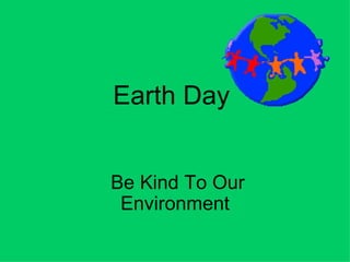 Earth Day  Be Kind To Our Environment 